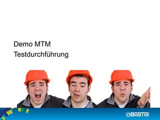 Demo MTM 
Testdurchführung  