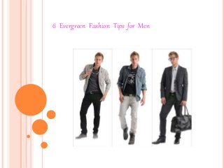 6 Evergreen Fashion Tips for Men 
 