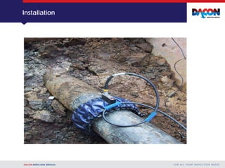 DACON INSPECTION SERVICES F O R A L L YO U R I N S P E C T I O N N E E D S
Installation
 