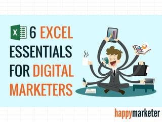 ESSENTIALS
FOR DIGITAL
MARKETERS
6 EXCEL
 