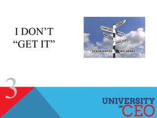 I DON’T
“GET IT”
3
 
