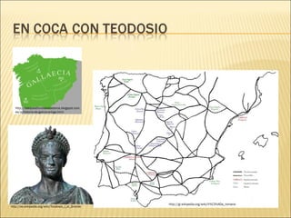 http://bosquestronosemosteiros.blogspot.com.
es/p/historia-de-galicia-antiga.html
http://gl.wikipedia.org/wiki/V%C3%ADa_romana
http://es.wikipedia.org/wiki/Teodosio_I_el_Grande
 