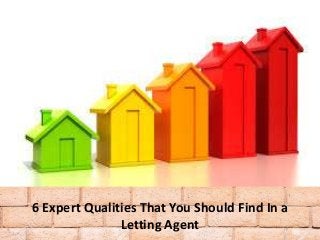 6 Expert Qualities That You Should Find In a
Letting Agent
 