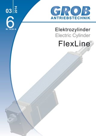 ANTRIEBSTECHNIK
6
2014
03
Nr. 14.04 -6
Elektrozylinder
Electric Cylinder
FlexLine
 
