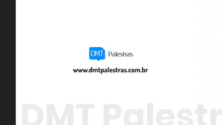 www.dmtpalestras.com.br
 