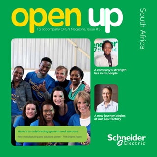 openup
Here’s to celebrating growth and success:
New manufacturing and solutions centre - The Engine Room.
A company’s strength
lies in its people
A new journey begins
at our new factory
To accompany OPEN Magazine, Issue #5
SouthAfrica
 