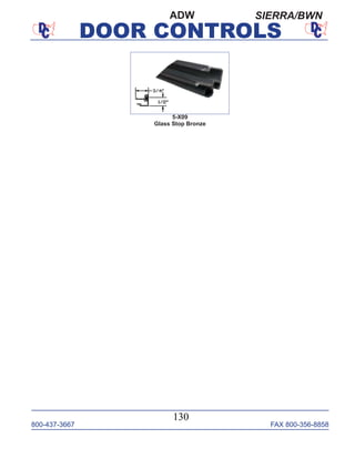 800-437-3667 FAX 800-356-8858
DOOR CONTROLS
800-437-3667 FAX 800-356-8858
130
DOOR CONTROLS
SIERRA/BWN
5-X09
Glass Stop Bronze
ADW
 