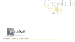 Capability
Profile2016-17
exhibitions events btl & activation
 