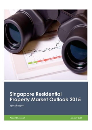Singapore Residential
Property Market Outlook 2015
Special Report
Aquaint Research January 2015
 