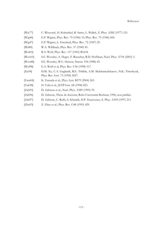 Références
- 113 -
[Wie77] C. Wiezorek, H. Kräwinkel, R. Santo, L. Wallek, Z. Phys. A282 (1977) 121.
[Wig46] E.P. Wigner, Phys. Rev. 70 (1946) 15; Phys. Rev. 70 (1946) 606.
[Wig47] E.P. Wigner, L. Eisenbud, Phys. Rev. 72 (1947) 29.
[Wil40] W.A. Wildhack, Phys. Rev. 57 (1940) 81.
[Wol65] R.A. Wolf, Phys. Rev. 137 (1965) B1634.
[Woo03] S.E. Woosley, A. Heger, T. Rauscher, R.D. Hoffman, Nucl. Phys. A718 (2003) 3.
[Woo88] S.E. Woosley, W.C. Haxton, Nature 334 (1988) 45.
[Wul98] E.A. Wulf et al, Phys. Rev. C58 (1998) 517.
[Xu94] H.M. Xu, C.A. Gagliardi, R.E. Tribble, A.M. Mukhamedzhanov, N.K. Timofeyuk,
Phys. Rev. Lett. 73 (1994) 2027.
[Yam04] K. Yamada et al., Phys. Lett. B579 (2004) 265.
[Yuk98] H. Yuki et al., JETP Lett. 68 (1998) 823.
[Zah95] D. Zahnow et al., Nucl. Phys. A589 (1995) 95.
[Zah96] D. Zahnow, Thèse de doctorat, Ruhr-Universität Bochum, 1996, non publiée.
[Zah97] D. Zahnow, C. Rolfs, S. Schmidt, H.P. Trautvetter, Z. Phys. A359 (1997) 211.
[Zha93] Z. Zhao et al., Phys. Rev. C48 (1993) 429.
 