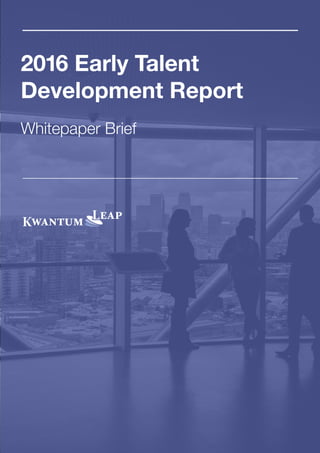 2016 Early Talent
Development Report
Whitepaper Brief
 