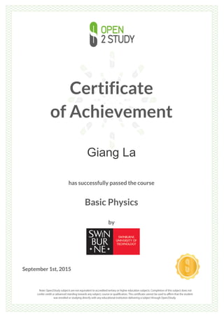 Certificate
of Achievement
Giang La
has successfully passed the course
Basic Physics
by
September 1st, 2015
 