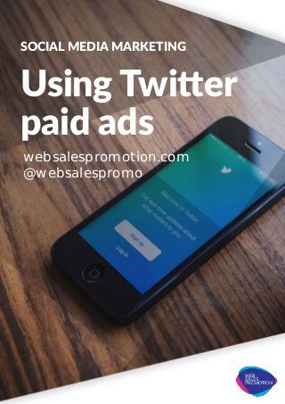 SOCIAL MEDIA MARKETING
Using Twitter
paid ads
websalespromotion.com
@websalespromo
 