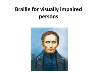Braille for visually impaired
persons
 