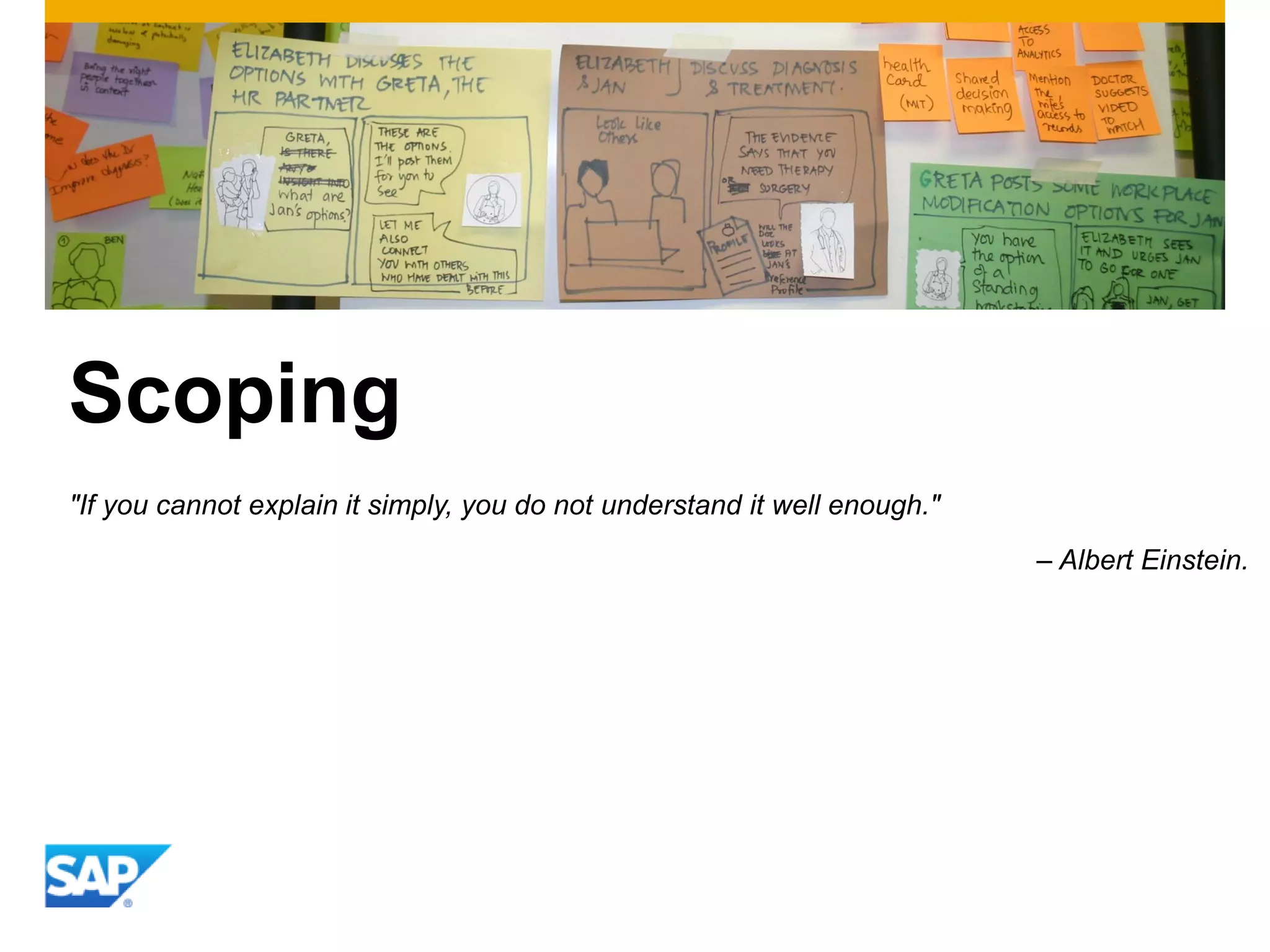 Scoping
"If you cannot explain it simply, you do not understand it well enough."
– Albert Einstein.
 