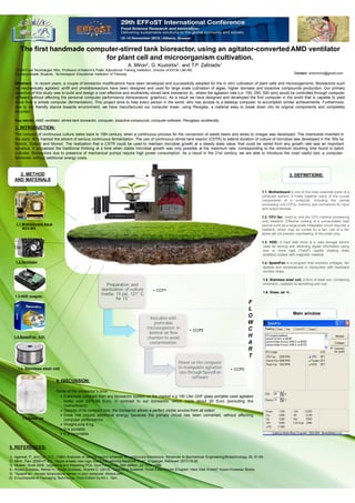 The first handmade computer-stirred tank bioreactor, using an agitator-converted AMD ventilator
for plant cell and microorganism cultivation.
Abstract: In recent years, a couple of bioreactor modifications have been developed and successfully adopted for the in vitro cultivation of plant cells and microorganisms. Bioreactors such
as mechanically agitated, airlift and photobioreactors have been designed and used for large scale cultivation of algae, higher biomass and bioactive compounds production. Our primary
objective of this study was to build and design a cost effective and ecofriendly stirred tank bioreactor 4L, where the agitation rate (i.e. 150, 250, 500 rpm) would be controlled through computer
software without affecting the personal computer performance (temperature, graphics). As a result we have designed and developed the first computer in the world that is capable to yield
more than a simple computer (fermentation). This project aims to help every person in the world, who has access to a desktop computer, to accomplish similar achievements. Furthermore,
due to our friendly stance towards environment, we have manufactured our computer tower, using Plexiglas, a material easy to break down into its original components and completely
recycled.
Key words: AMD ventilator, stirred tank bioreactor, computer, bioactive compounds, computer software, Plexiglass, ecofriendly.
1. INTRODUCTION:
The concept of continuous culture dates back to 19th century, when a continuous process for the conversion of waste beers and wines to vinegar was developed. The chemostat invented in
the early ‘40's marked the advent of serious continuous fermentation. The use of continuous stirred tank reactor (CSTR) to extend duration of culture of microbes was developed in the ‘50s by
Novick, Szilard and Monod. The realization that a CSTR could be used to maintain microbial growth at a steady state value, that could be varied from any growth rate was an important
advance. It surpassed the traditional thinking at a time when stable microbial growth was only possible at the maximum rate, corresponding to the minimum doubling time found in batch
cultures. Bioreactors due to presence of mechanical pumps require high power consumption. As a result in the 21st century, we are able to introduce the most useful tool, a computer-
fermenter without additional energy costs.
4. DISCUSSION:
Some of the bioreactor’s pros:
Extremely compact than any bioreactor system on the market e.g 100 Liter QVF glass portable used agitated
tanks cost 2276.66 Euro, in contrast to our bioreactor, which costs about 20 Euro (excluding the
motherboard).
Despite of its compact size, the bioreactor allows a perfect visible access from all sides!
Does not require additional energy, because the primary circuit has been converted, without affecting
computer performance.
Weighs only 6 kg.
It is portable.
It is recyclable.
5. REFERENCES:
1) Agarwal, P., and Lim, H.C. (1984) Analyses of various control schemes for continuous bioreactors. Advances In Biochemical Engineering/Biotechnology, 30, 61-90.
2) Miller, Paul (2006-07-08). "Apple sneaks new logic board into whining MacBook Pros". Engadget. Retrieved 2013-10-30
3) Mueller, Scott 2005. Upgrading and Repairing PCs. Que Publishing. 16th edition. pp 1274–1280
4) Arpaci-Dusseau, Remzi H.; Arpaci-Dusseau, Andrea C. (2014). "Operating Systems: Three Easy Pieces [Chapter: Hard Disk Drives]" Arpaci-Dusseau Books.
5) "SpeedFan - Access temperature sensor in your computer. Almico.com
6) Encyclopedia of Packaging Technology, Third Edition by Kit L. Yam
2. METHOD
AND MATERIALS
1.1.Motherboard Asus
2V-
1.2.Ventilator
1.3.HDD seagate
1.4.SpeedFan 4.51
1.5. Stainless steel coil
1.6.Glass Jar
3. DEFINITIONS:
1.1. Motherboard is one of the most essential parts of a
computer system. It holds together many of the crucial
components of a computer, including the central
processing unit (CPU), memory and connectors for input
and output devices.
1.2. CPU fan. Used to cool the CPU (central processing
unit) heatsink. Effective cooling of a concentrated heat
source such as a large-scale integrated circuit requires a
heatsink, which may be cooled by a fan; use of a fan
alone will not prevent overheating of the small chip.
1.3. HDD. A hard disk drive is a data storage device
used for storing and retrieving digital information using
one or more rigid ("hard") rapidly rotating disks
(platters) coated with magnetic material.
1.4. SpeedFan is a program that monitors voltages, fan
speeds and temperatures in computers with hardware
monitor chips.
1.5. Stainless steel coil, a form of steel coil, containing
chromium, resistant to tarnishing and rust.
1.6. Glass Jar 4L.
.
Preparation and
sterilization of culture
media. 15 psi, 121° C
for 15
Inoculate with
preferable
microorganism in
laminar air flow
chamber to avoid
contamination.
• CCP2
Power on the computer
to manipulate agitation
rate through SpeedFan
software
• CCP3
F
L
O
W
C
H
A
R
T
Main window
A. Miron2, G. Kuziortis2, and T.P. Zafiriadis1
1 DVM-Food Technologist MSc, Professor of Katerini’s Public Educational Training Institution, Director of ESTIA LAB IKE
2 Undergraduate Students, Technological Educational Institution of Thessaly Contact: arismirons@gmail.com
• CCP1
 