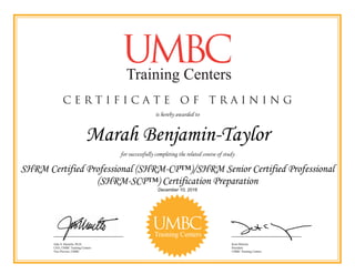 Marah Benjamin-Taylor
SHRM Certified Professional (SHRM-CP™)/SHRM Senior Certified Professional
(SHRM-SCP™) Certification Preparation
December 10, 2016
 