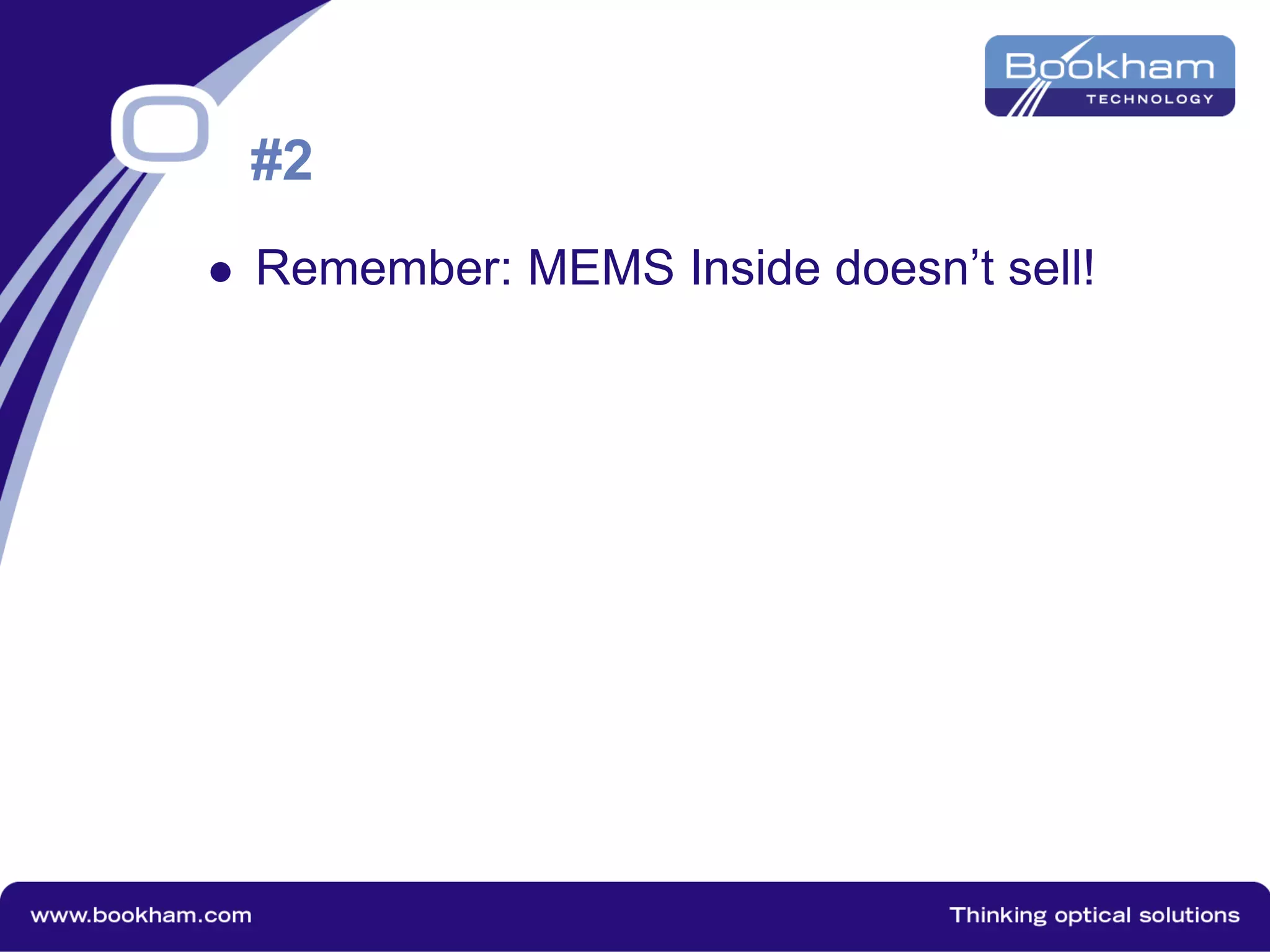 #2
 Remember: MEMS Inside doesn’t sell!
 