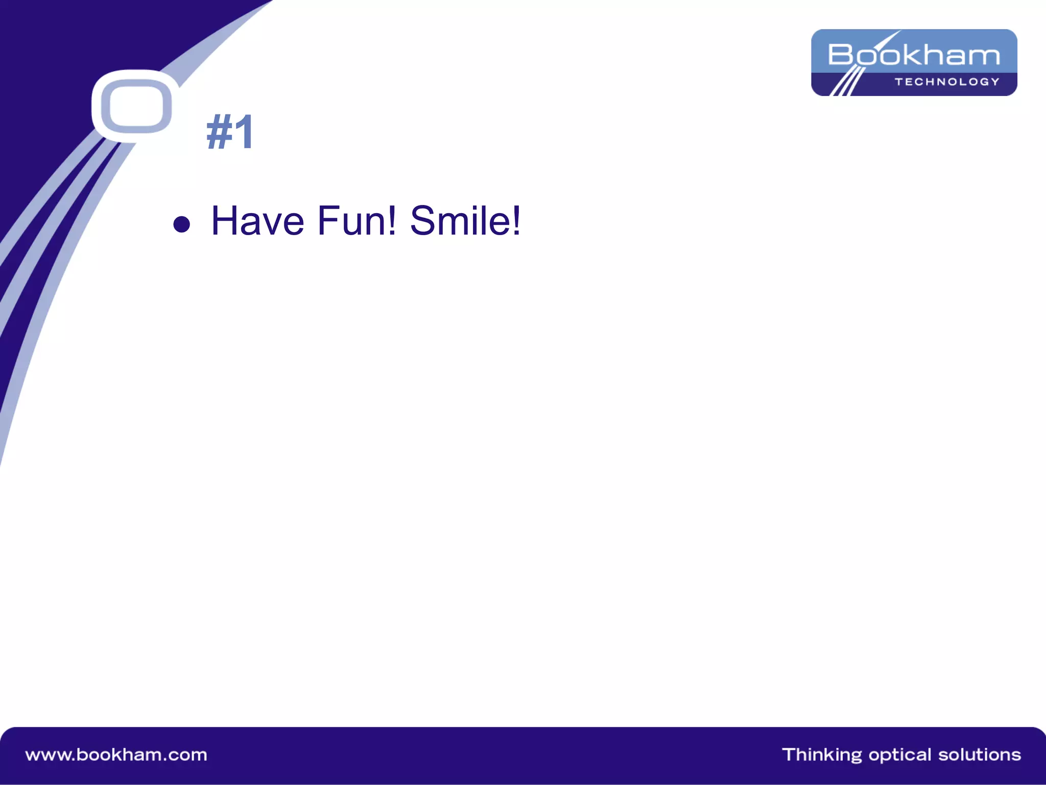 #1
 Have Fun! Smile!
 