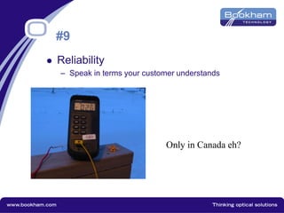 #9
 Reliability
– Speak in terms your customer understands
Only in Canada eh?
 