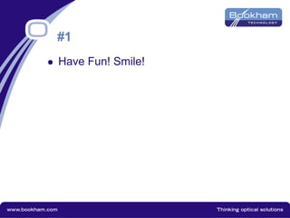 #1
 Have Fun! Smile!
 