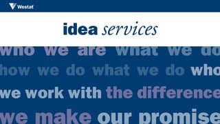idea services
who we are what we do
how we do what we do who
we work with the ­difference
we make our promise
idea services
 