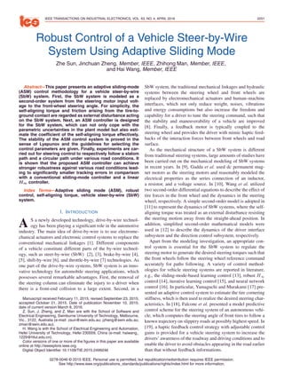 IEEE TRANSACTIONS ON INDUSTRIAL ELECTRONICS, VOL. 63, NO. 4, APRIL 2016 2251
Robust Control of a Vehicle Steer-by-Wire
System Using Adaptive Sliding Mode
Zhe Sun, Jinchuan Zheng, Member, IEEE, Zhihong Man, Member, IEEE,
and Hai Wang, Member, IEEE
Abstract—This paper presents an adaptive sliding-mode
(ASM) control methodology for a vehicle steer-by-wire
(SbW) system. First, the SbW system is modeled as a
second-order system from the steering motor input volt-
age to the front-wheel steering angle. For simplicity, the
self-aligning torque and friction arising from the tire-to-
ground contact are regarded as external disturbance acting
on the SbW system. Next, an ASM controller is designed
for the SbW system, which can not only cope with the
parametric uncertainties in the plant model but also esti-
mate the coefﬁcient of the self-aligning torque effectively.
The stability of the ASM control system is proved in the
sense of Lyapunov and the guidelines for selecting the
control parameters are given. Finally, experiments are car-
ried out for steering control to respectively follow a slalom
path and a circular path under various road conditions. It
is shown that the proposed ASM controller can achieve
stronger robustness against various road conditions lead-
ing to signiﬁcantly smaller tracking errors in comparison
with a conventional sliding-mode controller and a linear
H∞ controller.
Index Terms—Adaptive sliding mode (ASM), robust
control, self-aligning torque, vehicle steer-by-wire (SbW)
system.
I. INTRODUCTION
A S a newly developed technology, drive-by-wire technol-
ogy has been playing a signiﬁcant role in the automotive
industry. The main idea of drive-by-wire is to use electrome-
chanical actuators and electronic control systems to replace the
conventional mechanical linkages [1]. Different components
of a vehicle constitute different parts of the by-wire technol-
ogy, such as steer-by-wire (SbW) [2], [3], brake-by-wire [4],
[5], shift-by-wire [6], and throttle-by-wire [7] technologies. As
one part of the drive-by-wire systems, SbW system is an inno-
vative technology for automobile steering applications, which
possesses several remarkable advantages. First, the removal of
the steering column can eliminate the injury to a driver when
there is a front-end collision to a large extent. Second, in a
Manuscript received February 11, 2015; revised September 23, 2015;
accepted October 21, 2015. Date of publication November 10, 2015;
date of current version March 8, 2016.
Z. Sun, J. Zheng, and Z. Man are with the School of Software and
Electrical Engineering, Swinburne University of Technology, Melbourne,
Vic., 3122, Australia (e-mail: zsun@swin.edu.au; jzheng@swin.edu.au;
zman@swin.edu.au).
H. Wang is with the School of Electrical Engineering and Automation,
Hefei University of Technology, Hefei 230009, China (e-mail: haiwang_
1229@hfut.edu.cn).
Color versions of one or more of the ﬁgures in this paper are available
online at http://ieeexplore.ieee.org.
Digital Object Identiﬁer 10.1109/TIE.2015.2499246
SbW system, the traditional mechanical linkages and hydraulic
systems between the steering wheel and front wheels are
replaced by electromechanical actuators and human–machine
interfaces, which not only reduce weight, noises, vibrations
and energy consumptions but also increase the freedom and
capability for a driver to tune the steering command, such that
the stability and maneuverability of a vehicle are improved
[8]. Finally, a feedback motor is typically coupled to the
steering wheel and provides the driver with mimic haptic feed-
backs of the interaction forces between front wheels and road
surface.
As the mechanical structure of a SbW system is different
from traditional steering systems, large amounts of studies have
been carried out on the mechanical modeling of SbW systems
in recent years. In [9], Gadda et al. used dc permanent mag-
net motors as the steering motors and reasonably modeled the
electrical properties as the series connection of an inductor,
a resistor, and a voltage source. In [10], Wang et al. utilized
two second-order differential equations to describe the effect of
tire forces in the front wheel and the dynamics in the steering
wheel, respectively. A simple second-order model is adopted in
[11] to represent the dynamics of SbW systems, where the self-
aligning torque was treated as an external disturbance resisting
the steering motion away from the straight-ahead position. In
addition, simpliﬁed second-order mathematical models were
used in [12] to describe the dynamics of the driver interface
subsystem and the direction control subsystem, respectively.
Apart from the modeling investigation, an appropriate con-
trol system is essential for the SbW system to regulate the
steering motor to generate the desired steering torques such that
the front wheels follow the steering wheel reference command
accurately for paths following. A variety of control method-
ologies for vehicle steering systems are reported in literature,
e.g., the sliding-mode-based learning control [13], robust H∞
control [14], iterative learning control [15], and neural network
control [16]. In particular, Yamaguchi and Murakami [17] pre-
sented an adaptive control system to estimate the tire cornering
stiffness, which is then used to realize the desired steering char-
acteristics. In [18], Falcone et al. presented a model predictive
control scheme for the steering system of an autonomous vehi-
cle, which computes the steering angle of front tires to follow a
known trajectory on slippery roads at possibly highest speed. In
[19], a haptic feedback control strategy with adjustable control
gains is provided for a vehicle steering system to increase the
drivers’ awareness of the roadway and driving conditions and to
enable the driver to avoid obstacles appearing in the road earlier
than that without feedback informations.
0278-0046 © 2015 IEEE. Personal use is permitted, but republication/redistribution requires IEEE permission.
See http://www.ieee.org/publications_standards/publications/rights/index.html for more information.
 