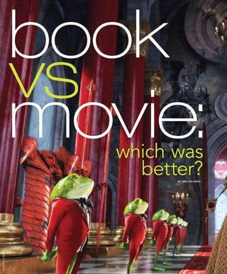 loewsmagazine
24
book
vs
movie:which was
better?by abel delgado
theeverettcollection
 