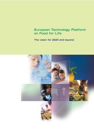 European Technology Platform
on Food for Life
The vision for 2020 and beyond
 