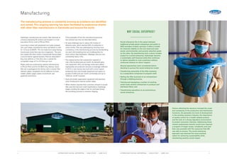 4	 HYDROLOGIC SOCIAL ENTERPRISE | CASE STUDY | JUNE 2015 HYDROLOGIC SOCIAL ENTERPRISE | CASE STUDY | JUNE 2015	 5
Hydrologic manufactures the ceramic filter elements at
a factory employing 35 workers and located in a rural
area about 40 km north of Phnom Penh.
Local clay is mixed with powdered rice husks, pressed
into a pot shape, smoothed by hand, and baked in a kiln
for 12 hours at 830°C. The rice husks burn away leaving
microscopic pores that trap micro-organisms. The pots
are coated with silver nitrate, a bactericide that provides
a second barrier against bacteria. Pots are discarded if
they have defects or if the flow rate is outside the
acceptable range of 2 to 3.5 liters per hour.
Plastic parts are produced by external manufacturers
in Phnom Penh and Ho Chi Minh City, Vietnam. Each
filter set is packaged at the factory with a ceramic filter
element, plastic receptacle and lid (different for each
model), plastic spigot, plastic scrub brush, and
graphical instructions.
A few examples of how the manufacturing process
has evolved over time are described below.
•	 An early challenge was to reduce the number of
defective pots, which reached 30% of production in
some months. This was addressed by ensuring more
consistency in the manufacturing process by standardizing
mix ratios and kneading time and modifying kilns for
more uniform heat distribution. Wastage rates are now
consistently below 10%.
•	 The original factory had a production capacity of
only a few hundred pots per month. As demand grew,
new equipment, kilns, and storage areas were added
haphazardly and production became increasingly inefficient.
In 2010, a new factory was built with a more logical
production flow and enough equipment and space to
produce 5,000 pots per month comfortably and up to
7,000 per month if pushed.
•	 Dust and smoke suppression equipment and practices
were introduced to improve worker safety.
•	 When retailers reported that customers refused to accept
filter pots that had even small imperfections, Hydrologic
began rounding the edges of the rim and base during
the smoothing process to minimize chipping.
The manufacturing process is constantly evolving as problems are identified
and solved. This ongoing learning has been facilitated by experience shared
with other filter manufacturers in Cambodia and around the world.
WHY SOCIAL ENTERPRISE?
Social enterprise fits in the space between
traditional private-sector enterprises and public or
NGO providers of basic services. It offers a model
for financial viability on the one hand and clear
social, environmental, and poverty reduction goals
on the other. By transitioning from a donor-funded
project to a social enterprise, Hydrologic became
a sustainable self-financed entity that continues
to deliver benefits to rural customers without
continued reliance on donor support.
Several approaches were considered before
deciding to pursue the social enterprise model:
•	Transferring ownership of the filter business
to a cooperative composed of program staff,
•	Selling the filter business to an entrepreneur
through a bidding process,
•	Training and equipping a number of existing
small-scale ceramic enterprises to produce and
distribute filters, and
•	Transitioning operations to an autonomous
social enterprise.
Factors affecting the decision included the scale
and complexity of the production and distribution
functions, the generally low level of development
in the existing ceramics industry, the importance
of quality control for a health-related product,
and the lack of a strong regulatory environment
to protect consumer interests. Addressing these
market weaknesses directly would have required
a program of larger scope, complexity, and cost
than was possible with the resources that iDE
was able to access. The social enterprise
approach was deemed the most practical
option for achieving sustainability while
maintaining positive social impact
Manufacturing
 