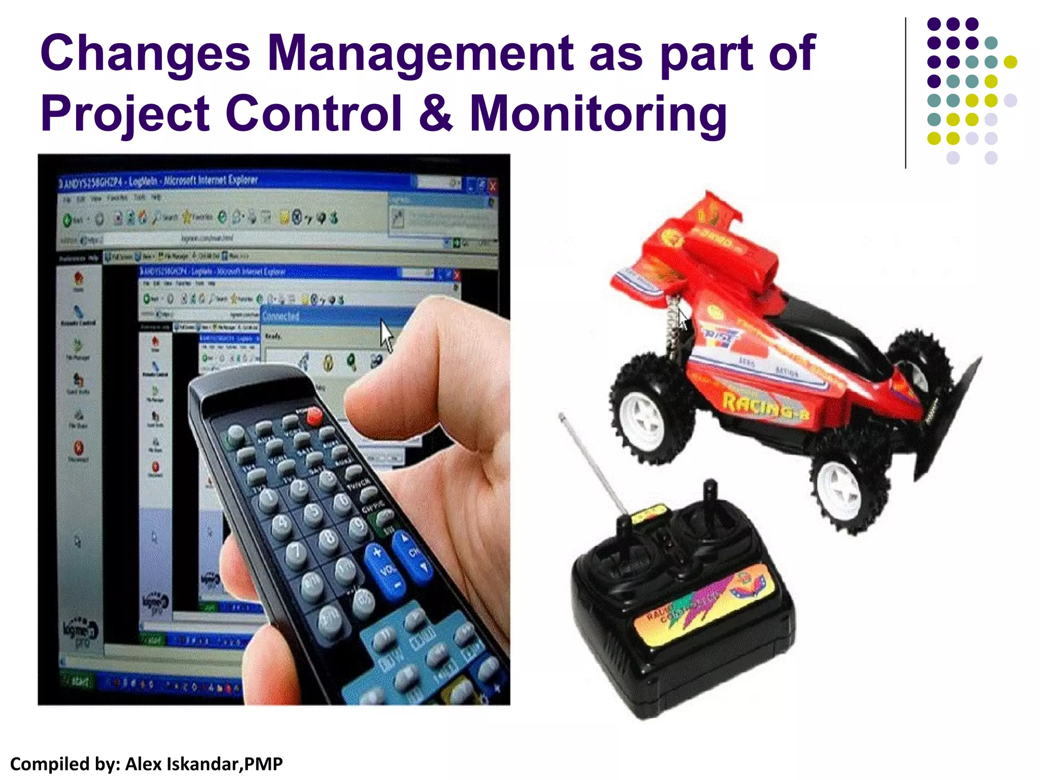 Compiled by: Alex Iskandar,PMP
Changes Management as part of
Project Control & Monitoring
 