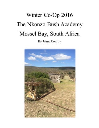 Winter Co-Op 2016
The Nkonzo Bush Academy
Mossel Bay, South Africa
By Jaime Conroy
 