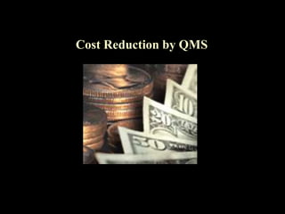 Cost Reduction by QMS
 