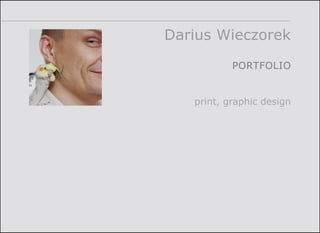 Darius Wieczorek
PORTFOLIO
print, graphic design
 