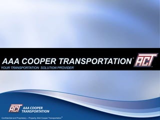 Confidential and Proprietary – Property AAA Cooper Transportation
®
®
 