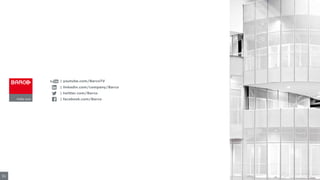 51
| youtube.com/BarcoTV
| linkedin.com/company/Barco
| twitter.com/Barco
| facebook.com/Barco
 