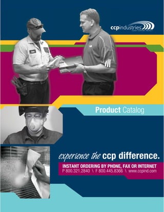 experience the ccp difference.
INSTANT ORDERING BY PHONE, FAX OR INTERNET
P 800.321.2840  F 800.445.8366  www.ccpind.com
Product Catalog
 