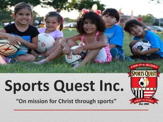 Sports Quest Inc.
“On mission for Christ through sports”
 