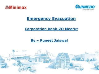 Emergency Evacuation
Corporation Bank-ZO Meerut
By – Puneet Jaiswal
 