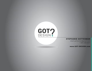 STEPHANIE GOTTESMAN
steph.gottesman@gmail.com
1.805.208.6207
www.GOT-DESIGN.com
 