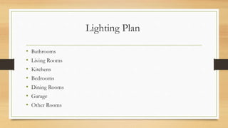 Lighting Plan
• Bathrooms
• Living Rooms
• Kitchens
• Bedrooms
• Dining Rooms
• Garage
• Other Rooms
 