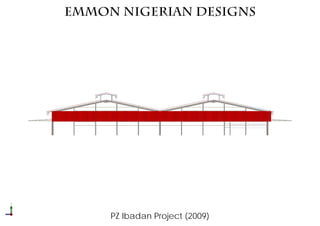 Emmon Nigerian Designs
PZ Ibadan Project (2009)
 
