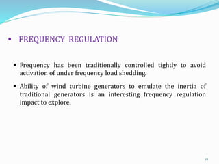  FREQUENCY REGULATION
 Frequency has been traditionally controlled tightly to avoid
activation of under frequency load s...