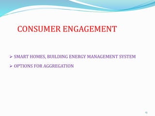 CONSUMER ENGAGEMENT
 SMART HOMES, BUILDING ENERGY MANAGEMENT SYSTEM
 OPTIONS FOR AGGREGATION
13
 