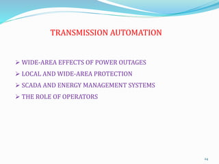 TRANSMISSION AUTOMATION
 WIDE-AREA EFFECTS OF POWER OUTAGES
 LOCAL AND WIDE-AREA PROTECTION
 SCADA AND ENERGY MANAGEMEN...