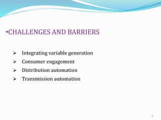 •CHALLENGES AND BARRIERS
 Integrating variable generation
 Consumer engagement
 Distribution automation
 Transmission ...
