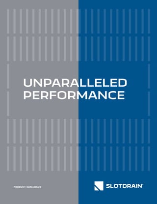 PRODUCT CATALOGUE
UNPARALLELED
PERFORMANCE
 