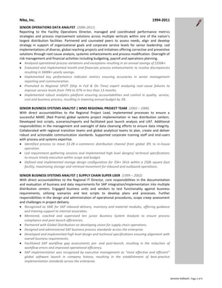 Jerome Holland | Page 2 of 4
Nike, Inc. 1994-2011
SENIOR OPERATIONS DATA ANALYST (2006-2011)
Reporting to the Facility Operations Director, managed and coordinated performance metrics
strategies and process improvement solutions across multiple verticals within one of the nation’s
largest distribution facilities. Partnered and counseled peers to assess needs, align and develop
strategy in support of organizational goals and corporate service levels for senior leadership. Led
implementations of diverse, global reaching projects and initiatives offering corrective and preventive
solutions through root cause analysis, systemic enhancements and process modification. Oversight of
risk management and financial activities including budgeting, payroll and operations planning.
 Analyzed operational process variations and exceptions resulting in an annual savings of $350k+.
 Evaluated and implemented month-end financials process enhancements to resolve discrepancies
resulting in $600k+ yearly savings.
 Implemented key performance indicator metrics ensuring accuracies in senior management
reporting and communication.
 Promoted to Regional SIFOT (Ship In Full & On Time) expert analyzing root-cause failures to
improve service levels from 74% to 97% in less than 13 months.
 Implemented robust analytics platform ensuring accountabilities and control in quality, service,
cost and business process, resulting in lowering annual budget by 3%.
SENIOR BUSINESS SYSTEMS ANALYST | WMS REGIONAL PROJECT TEAM (2002 – 2006)
With direct accountabilities to the Regional Project Lead, implemented processes to ensure a
successful MARC (Red Prairie) global systems project implementation in two distribution centers.
Developed test scripts, scenarios/reports and facilitated post launch analysis and UAT. Additional
responsibilities in the management and oversight of data cleansing efforts to ensure data integrity.
Collaborated with regional transition teams and global analytical teams to plan, create and deliver
robust and actionable communication standards. Supported corporate training staff and end-users
with process and systems expertise.
 Identified process to move $3.2B e-commerce distribution channel from global 3PL to in-house
operation.
 Led requirement gathering sessions and implemented high level designs/ technical specifications
to ensure timely execution within scope and budget.
 Defined and implemented storage design configuration for 35k+ SKUs within a 250k square-foot
facility, maximizing storage and retrieval movement for inbound and outbound operations.
SENIOR BUSINESS SYSTEMS ANALYST | SUPPLY CHAIN SUPER USER (1999 – 2002)
With direct accountabilities to the Regional IT Director, core responsibilities in the documentation
and evaluation of business and data requirements for SAP integration/implementation into multiple
distribution centers. Engaged business units and vendors to test functionality against business
requirements, utilizing scenarios and test scripts to develop plans and processes. Further
responsibilities in the design and administration of operational procedures, scope creep assessment
and challenges in project delivery.
 Recognized as SME for SAP inbound delivery, inventory and material modules, offering guidance
and training support to internal associates.
 Mentored, coached and supervised ten junior Business System Analysts to ensure process
compliance and post launch efficiencies.
 Partnered with Global Distribution on developing vision for supply chain operations.
 Designed and administered SAP business process standards across the enterprise.
 Developed and implemented high level design and technical specifications ensuring alignment with
overall business requirements.
 Facilitated SAP workflow gap assessments pre- and post-launch, resulting in the reduction of
workflow errors and improved operational efficiency.
 SAP implementation was recognized by executive management as “most effective and efficient”
global software launch in company history, resulting in the establishment of best-practice
implementation standards across the enterprise.
 