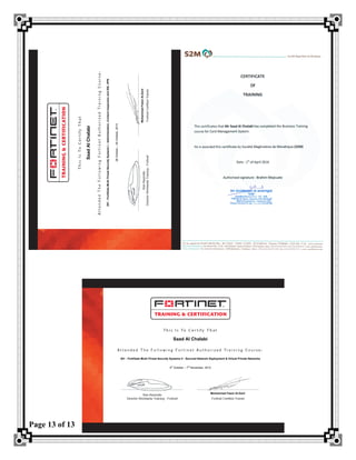Page 13 of 13
SaadAlChalabi
201-FortiGateMulti-ThreatSecuritySystemsI-Administration,ContentInspectionandSSLVPN
28October–30October,2013
MohammadFawziAl-Zard
Saad Al Chalabi
301 - FortiGate Multi-Threat Security Systems II - Secured Network Deployment & Virtual Private Networks
4th
October – 7th
November, 2013
Mohammad Fawzi Al-Zard
 