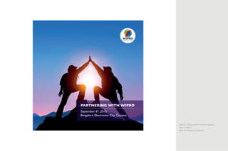 Agency: Honeycomb Creative Support
Brand: Wipro
Roll: Art Direction & editing
September 6th
, 2013
Bangalore Electronics City Campus
PARTNERING WITH WIPRO
 